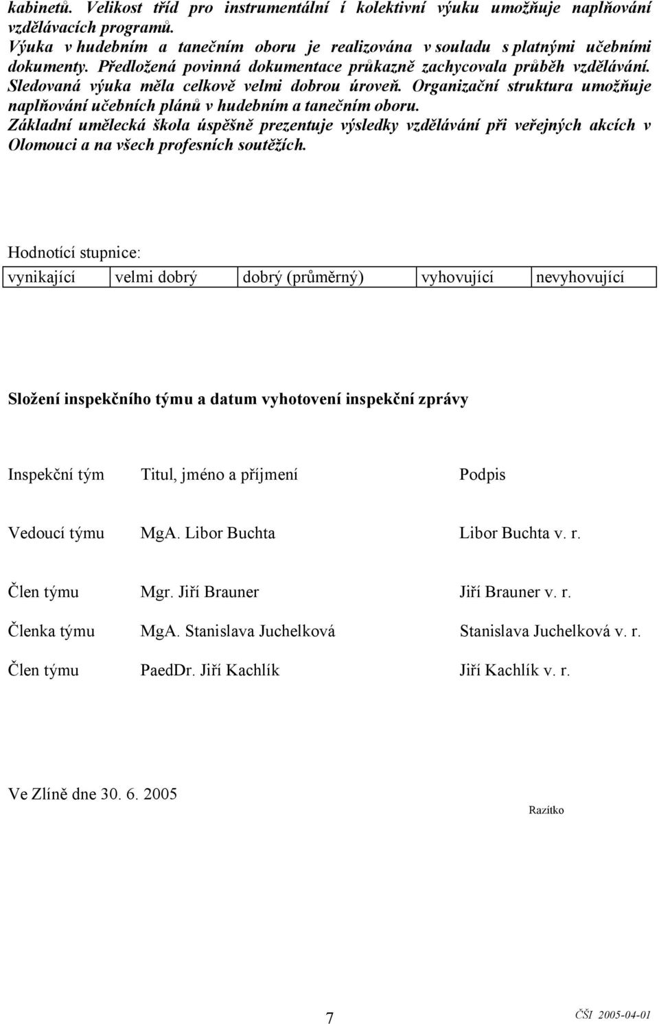 Organizační struktura umožňuje naplňování učebních plánů v hudebním a tanečním oboru.