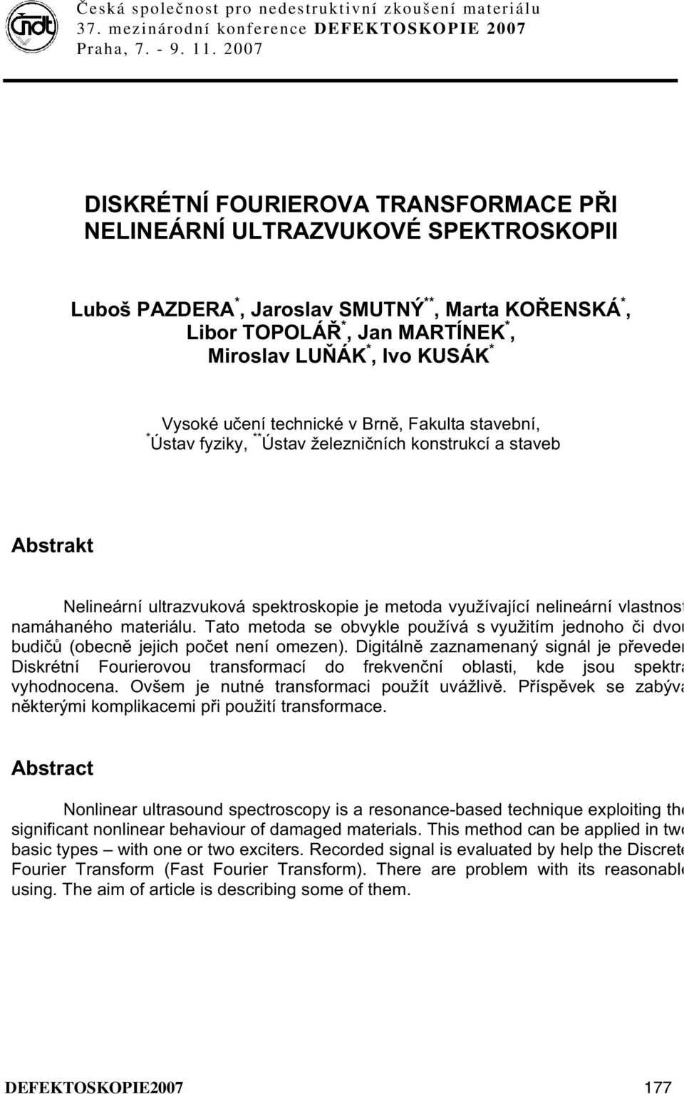 materiálu. Tato metoda se obvykle používá s využitím jednoho i dvou budi (obecn jejich poet není omezen).