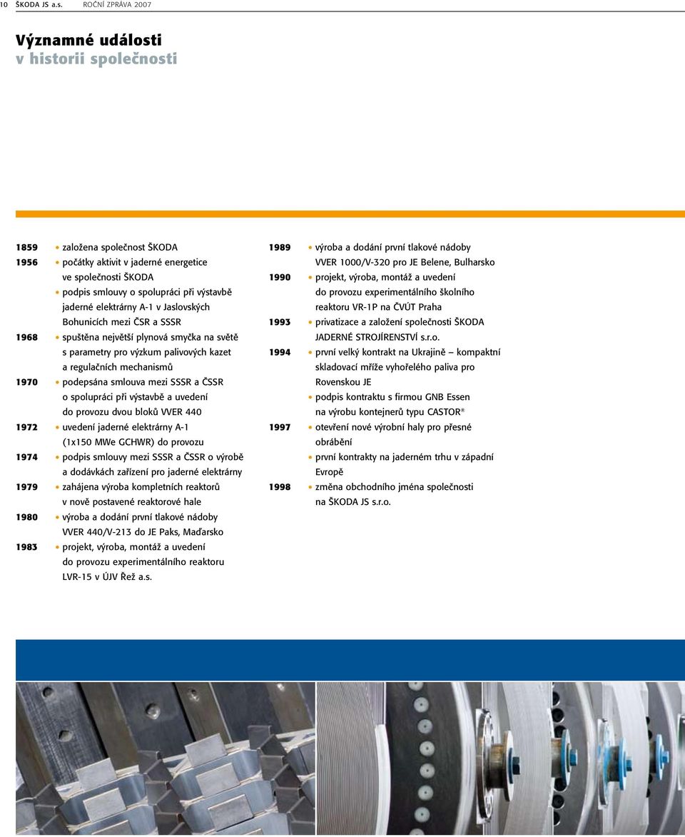 spolupráci při výstavbě a uvedení do provozu dvou bloků VVER 440 1972 uvedení jaderné elektrárny A-1 (1x150 MWe GCHWR) do provozu 1974 podpis smlouvy mezi SSSR a ČSSR o výrobě a dodávkách zařízení