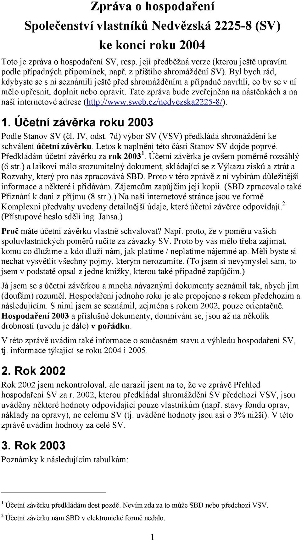 Byl bych rá d, kdybyste se s nísezná mili ješ tě před shromážděním a případně navrhli, co by se v ní mělo upřesnit, doplnit nebo opravit.