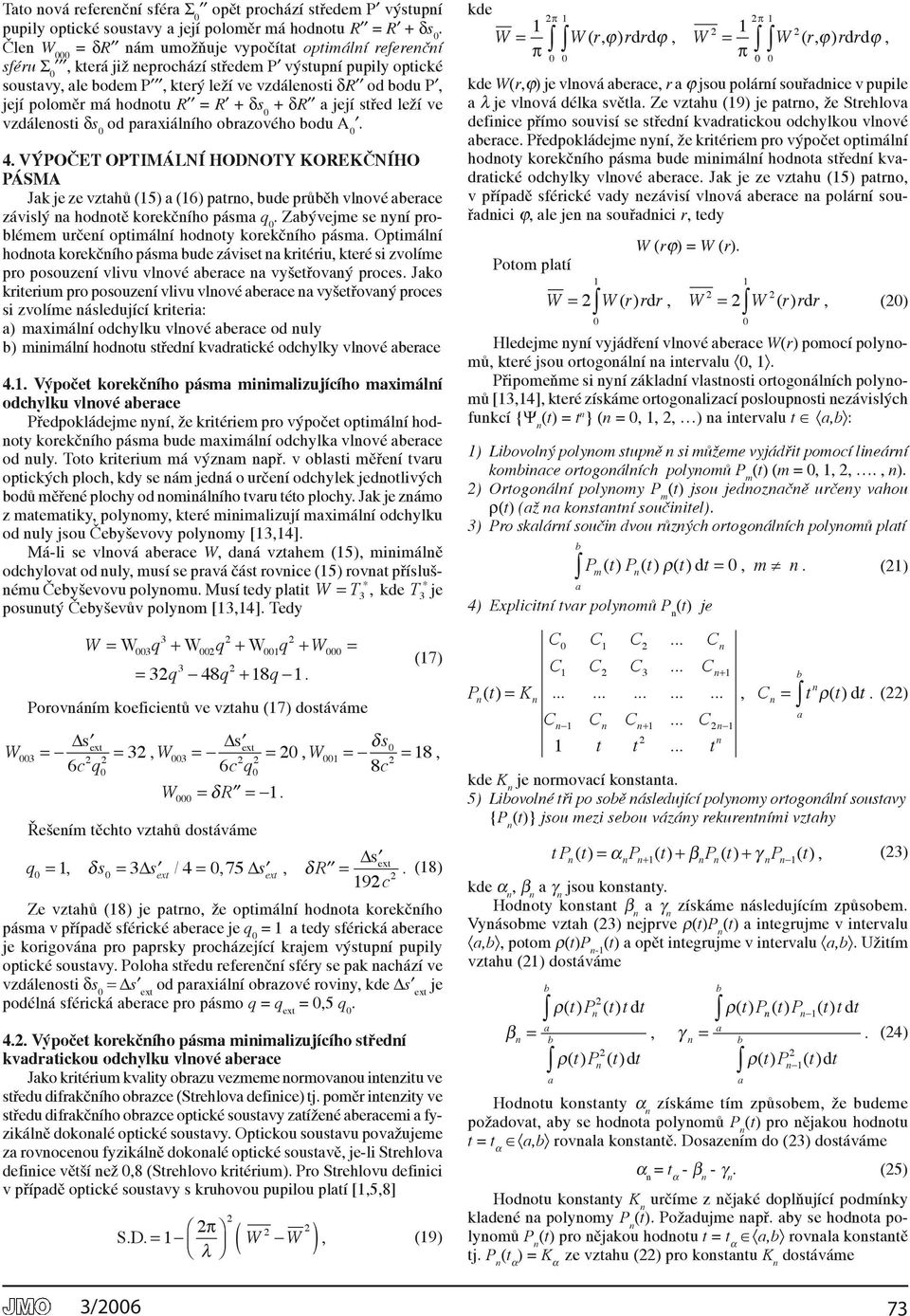 4 VÝPOČET OPTIMÁLNÍ HODNOTY KOREKČNÍHO PÁSMA Jak je ze vztahů (5) a (6) patro bude průběh vlové aberace závislý a hodotě korekčího pásma q Zabývejme se yí problémem určeí optimálí hodoty korekčího