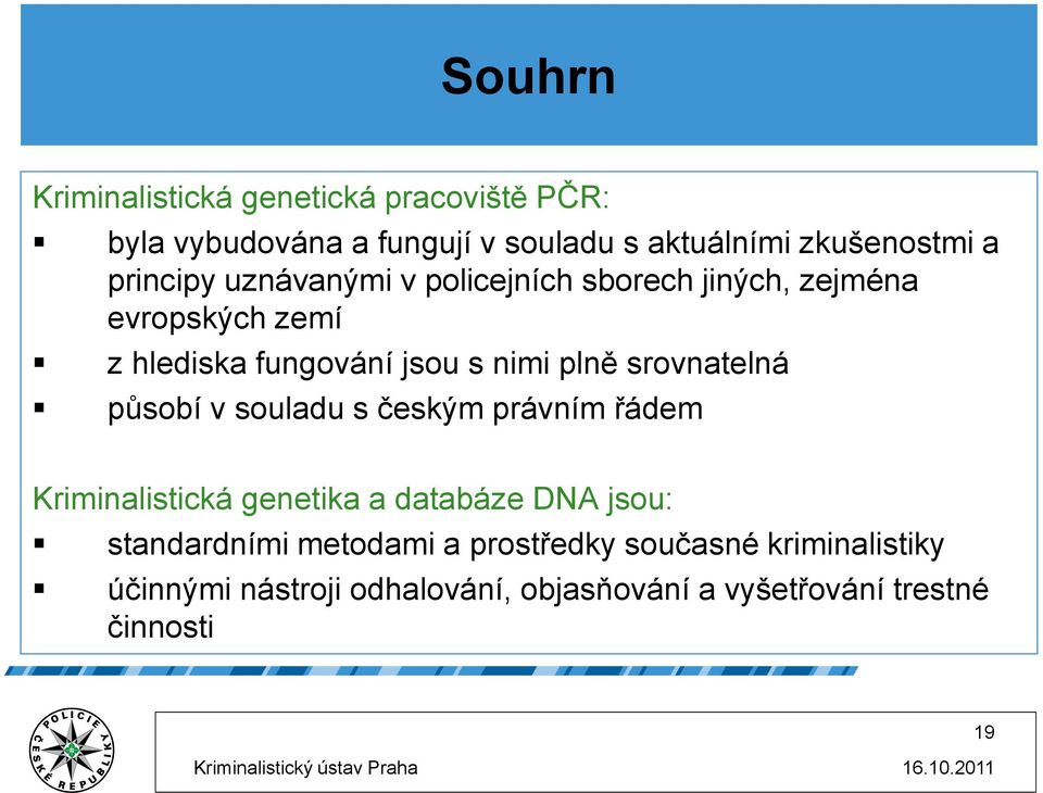 srovnatelná působí v souladu s českým právním řádem Kriminalistická genetika a databáze DNA jsou: standardními