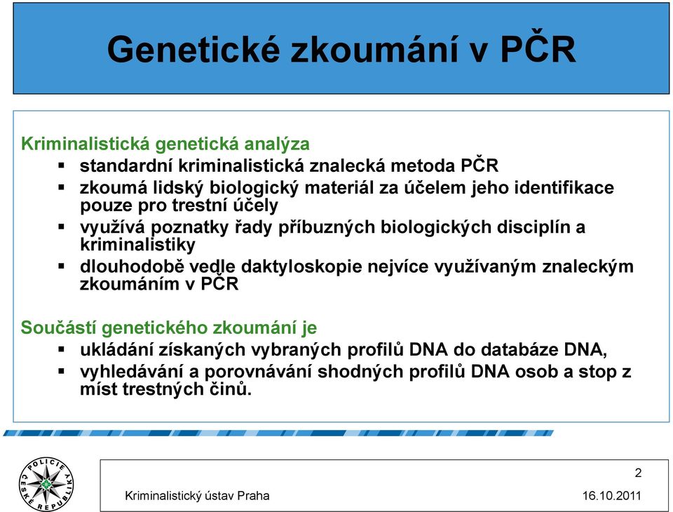 a kriminalistiky dlouhodobě vedle daktyloskopie nejvíce využívaným znaleckým zkoumáním v PČR Součástí genetického zkoumání je