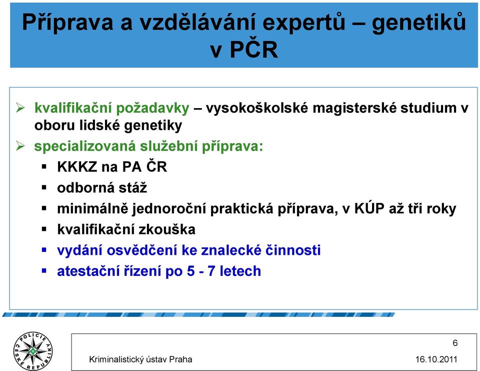 na PA ČR odborná stáž minimálně jednoroční praktická příprava, v KÚP až tři roky