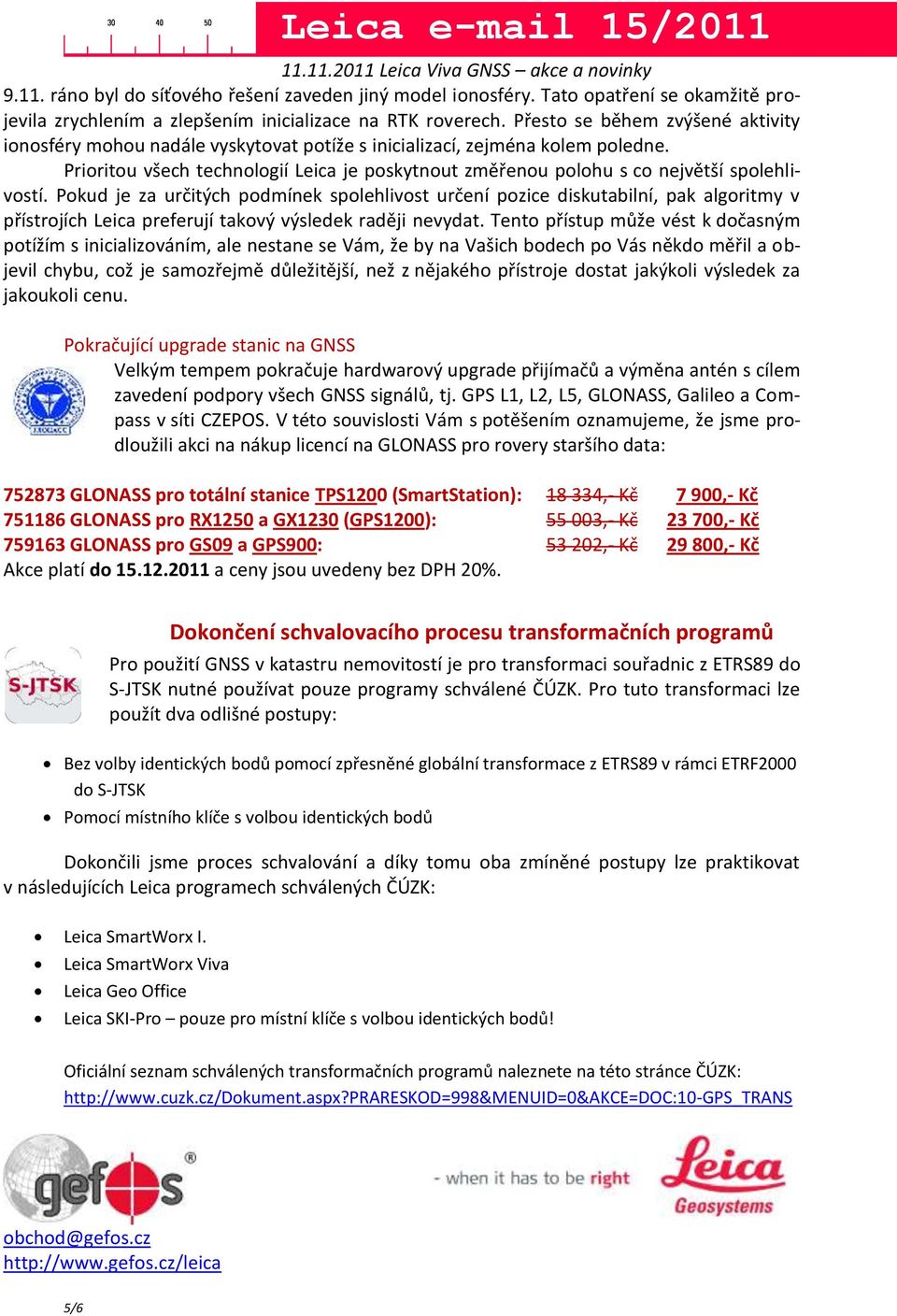 Prioritou všech technologií Leica je poskytnout změřenou polohu s co největší spolehlivostí.