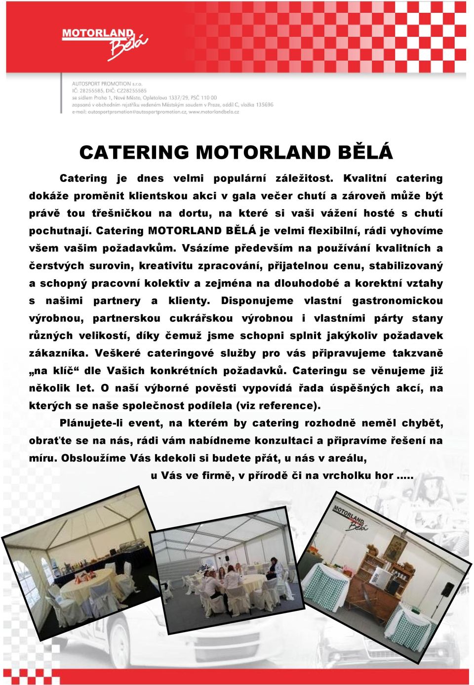 Catering MOTORLAND BĚLÁ je velmi flexibilní, rádi vyhovíme všem vašim požadavkům.