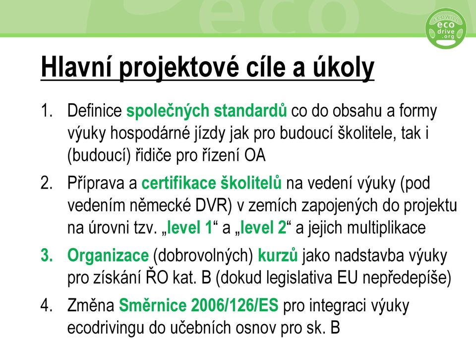 OA 2. Příprava a certifikace školitelů na vedení výuky (pod vedením německé DVR) v zemích zapojených do projektu na úrovni tzv.