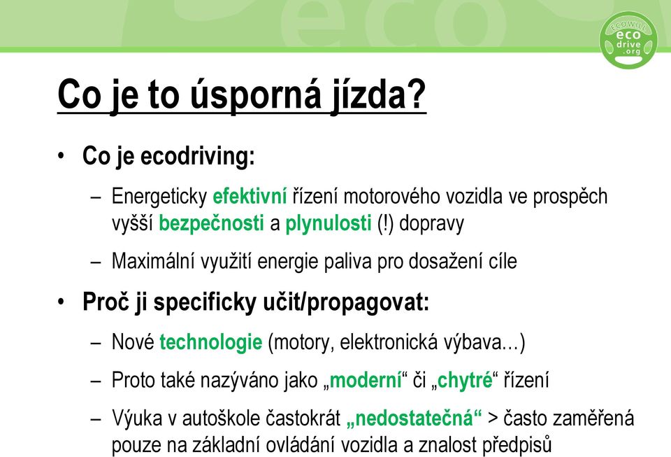 ) dopravy Maximální využití energie paliva pro dosažení cíle Proč ji specificky učit/propagovat: Nové