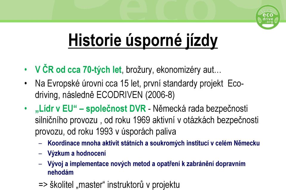 v otázkách bezpečnosti provozu, od roku 1993 v úsporách paliva Koordinace mnoha aktivit státních a soukromých institucí v celém