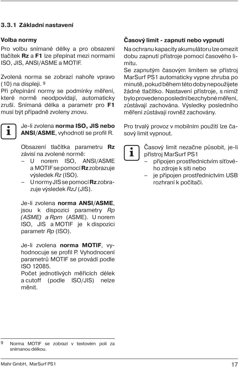 Snímaná délka a parametr pro F1 musí být případně zvoleny znovu. Časový limit - zapnutí nebo vypnutí Na ochranu kapacity akumulátoru lze omezit dobu zapnutí přístroje pomocí časového limitu.