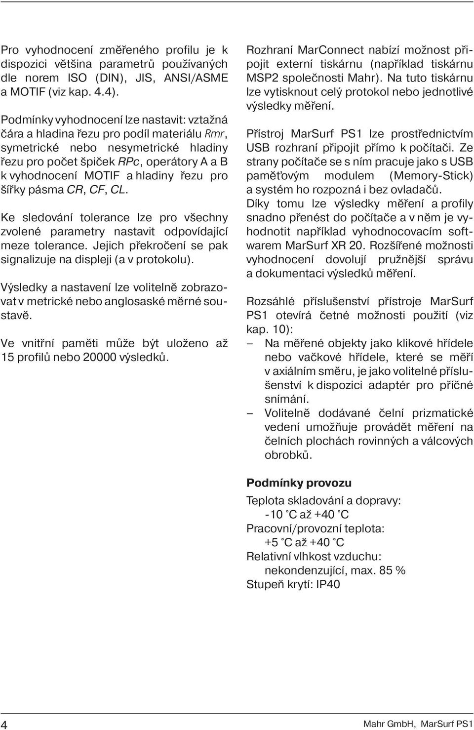 řezu pro šířky pásma CR, CF, CL. Ke sledování tolerance lze pro všechny zvo lené parametry nastavit od povídající meze tolerance. Jejich pře kročení se pak signalizuje na displeji (a v protokolu).