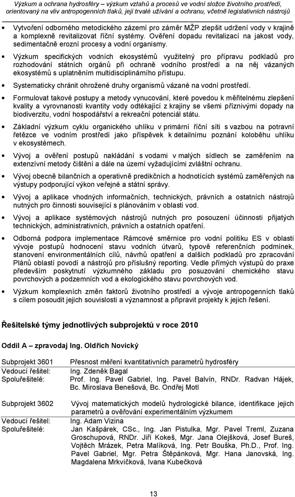 Výzkum specifických vodních ekosystémů využitelný pro přípravu podkladů pro rozhodování státních orgánů při ochraně vodního prostředí a na něj vázaných ekosystémů s uplatněním multidisciplinárního