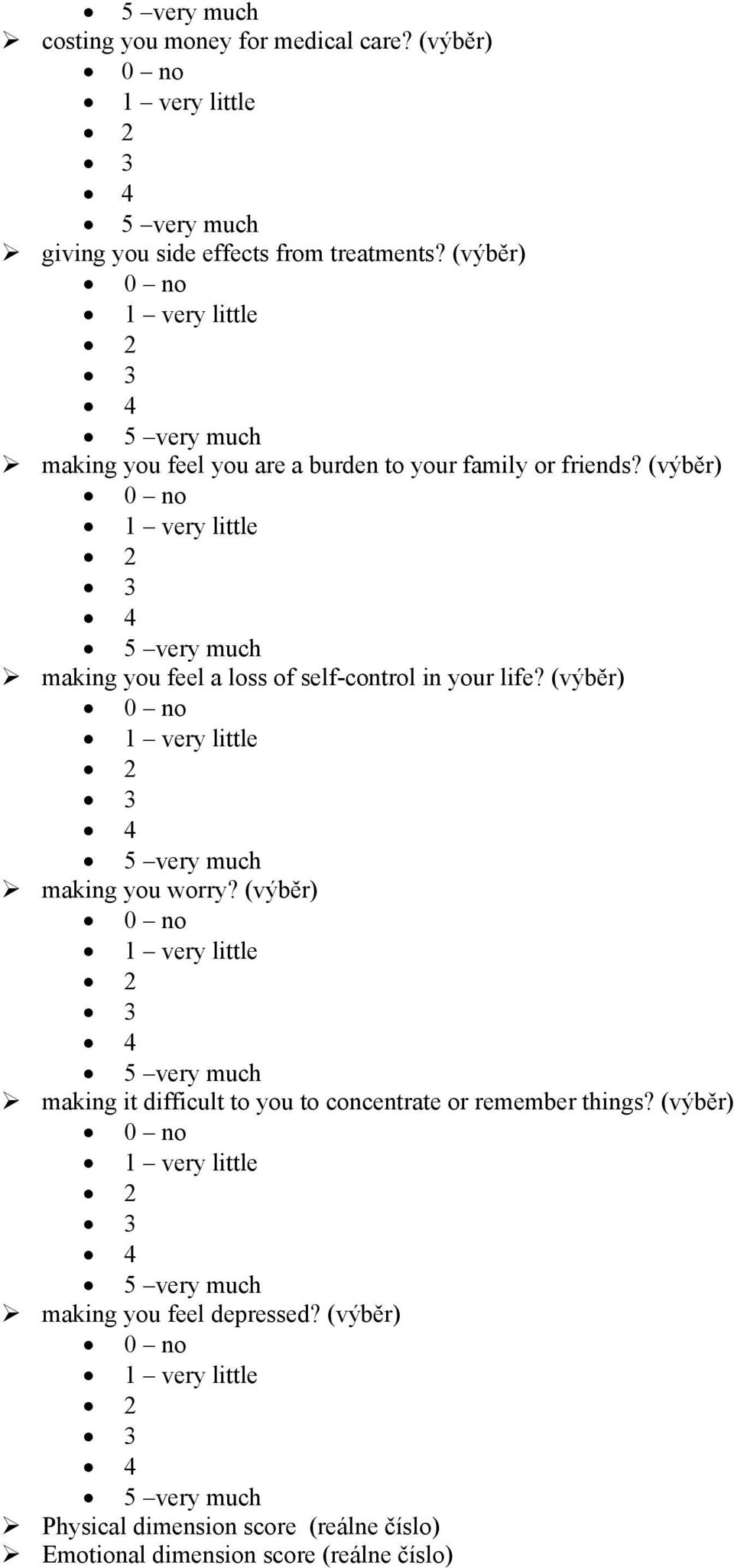 (výběr) making you feel a loss of self-control in your life? (výběr) making you worry?