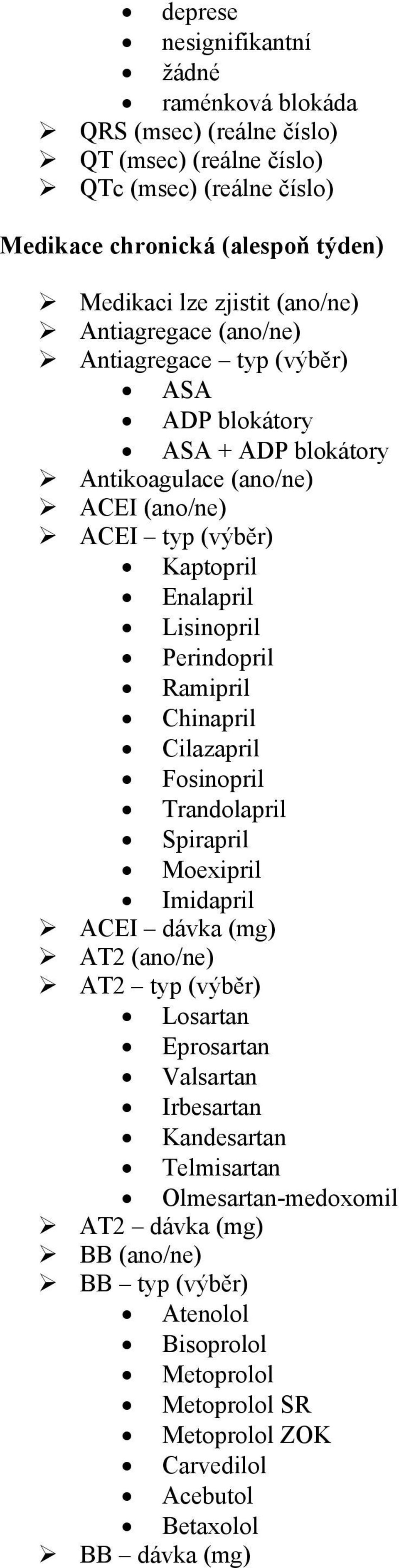 Perindopril Ramipril Chinapril Cilazapril Fosinopril Trandolapril Spirapril Moexipril Imidapril ACEI dávka (mg) AT2 (ano/ne) AT2 typ (výběr) Losartan Eprosartan Valsartan Irbesartan