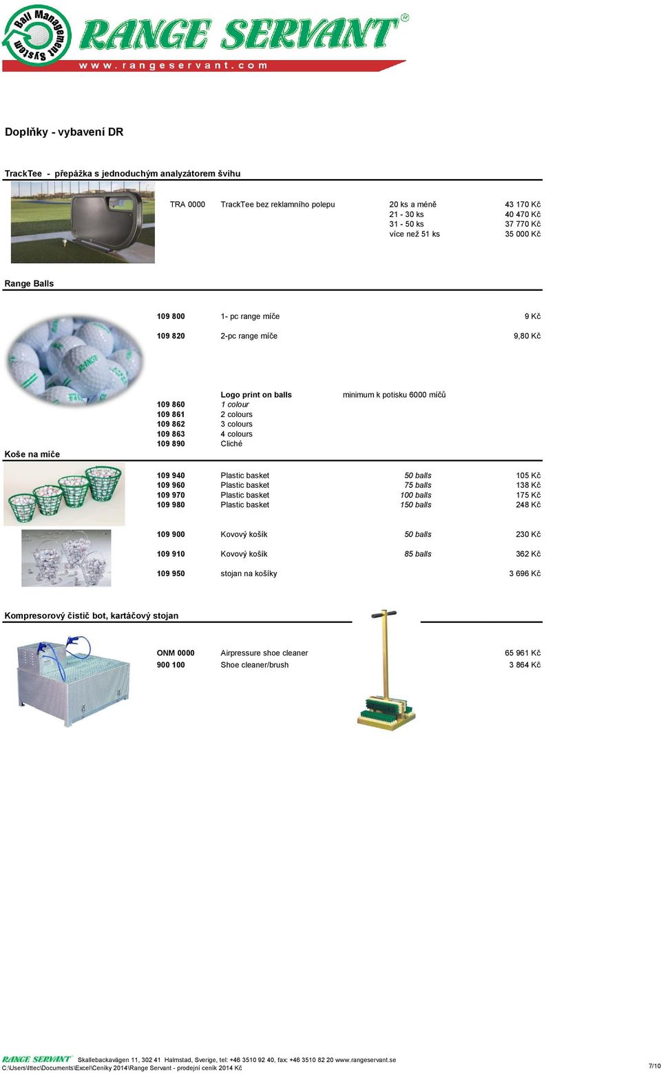 minimum k potisku 6000 míčů 109 940 Plastic basket 50 balls 105 Kč 109 960 Plastic basket 75 balls 138 Kč 109 970 Plastic basket 100 balls 175 Kč 109 980 Plastic basket 150 balls 248 Kč 109 900