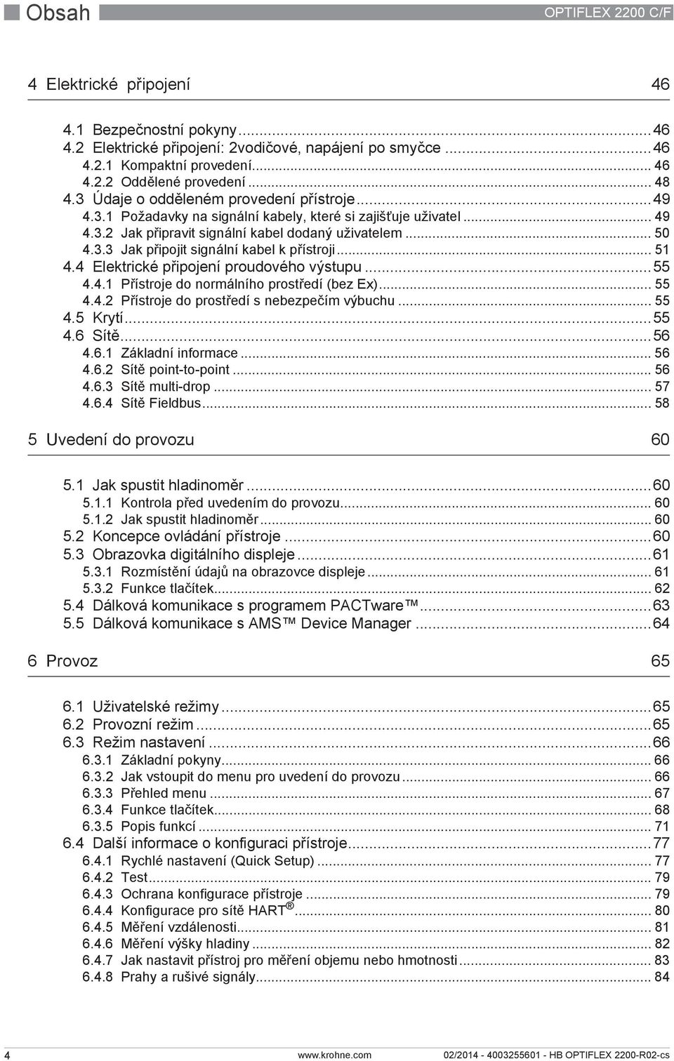 .. 51 4.4 Elektrické připojení proudového výstupu...55 4.4.1 Přístroje do normálního prostředí (bez Ex)... 55 4.4.2 Přístroje do prostředí s nebezpečím výbuchu... 55 4.5 Krytí...55 4.6 