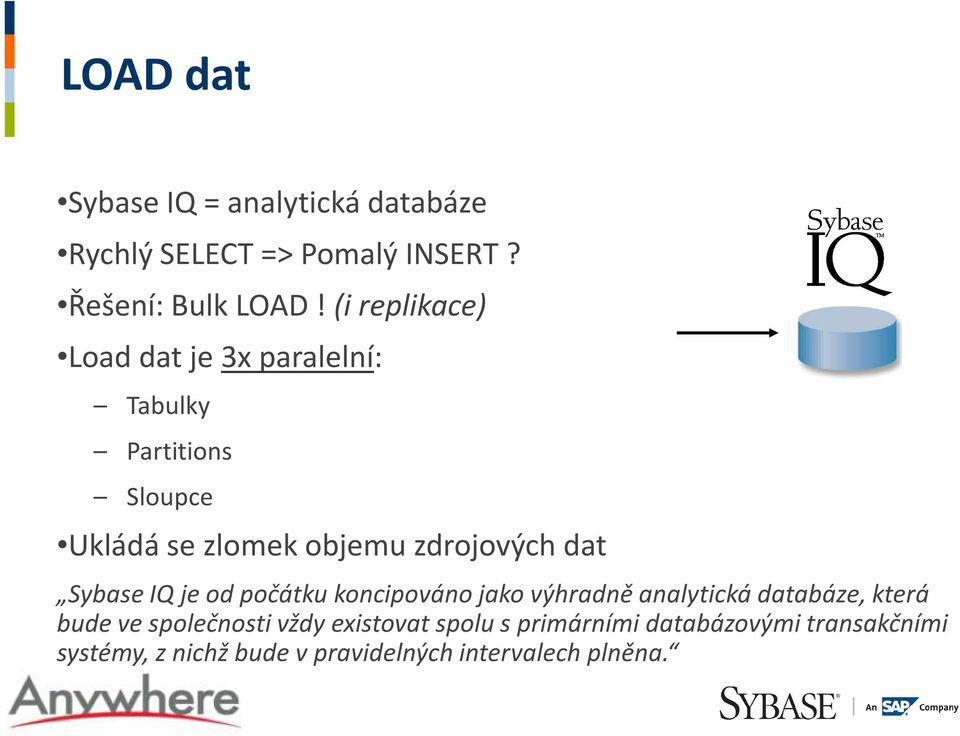 dat Sybase IQ je od počátku koncipováno jako výhradně analytická databáze, která bude ve společnosti