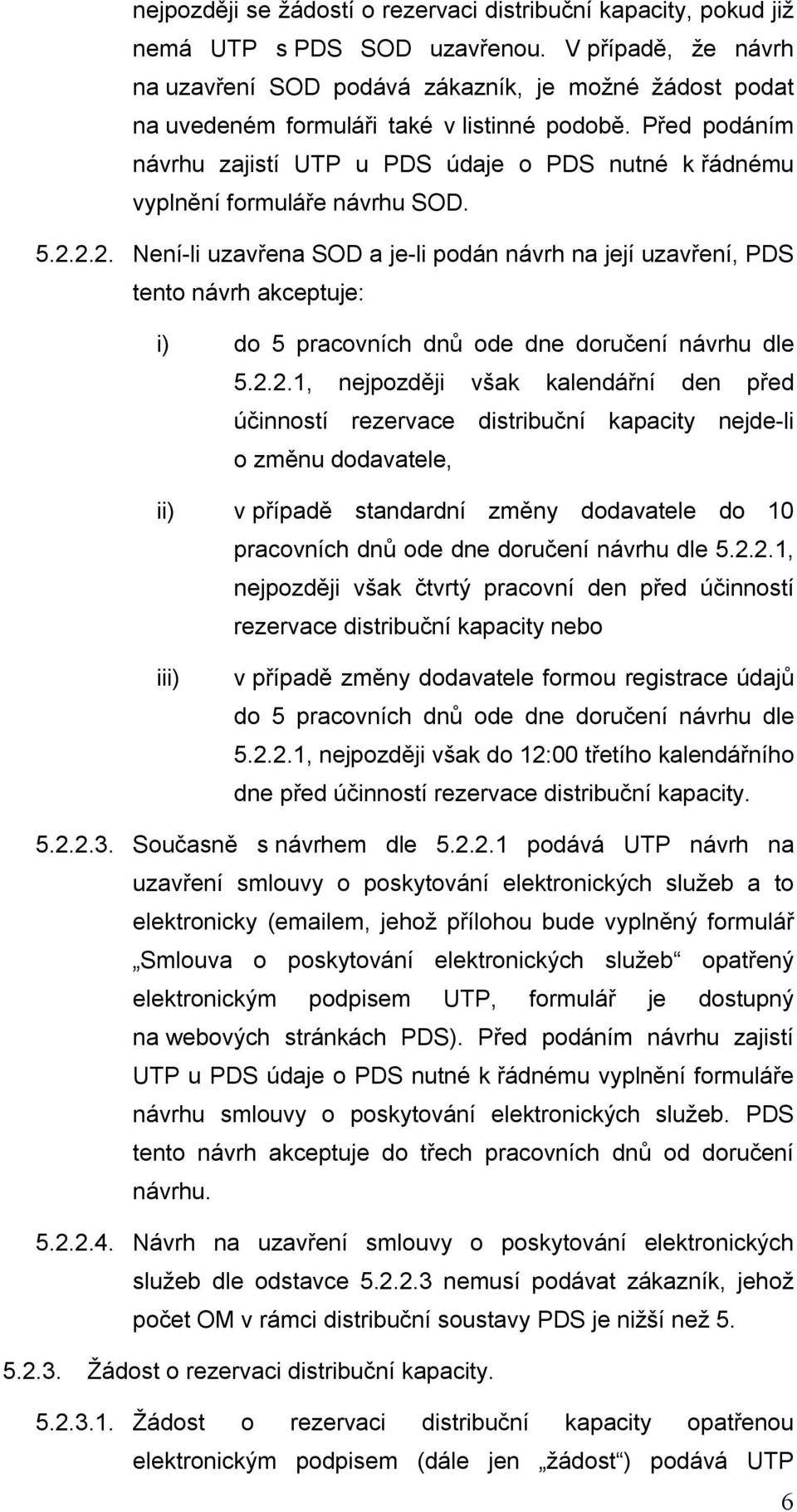 Před podáním návrhu zajistí UTP u PDS údaje o PDS nutné k řádnému vyplnění formuláře návrhu SOD. 5.2.