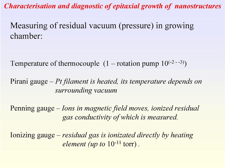 its temperature depends on surrounding vacuum Penning gauge Ions in magnetic field moves, ionized residual gas