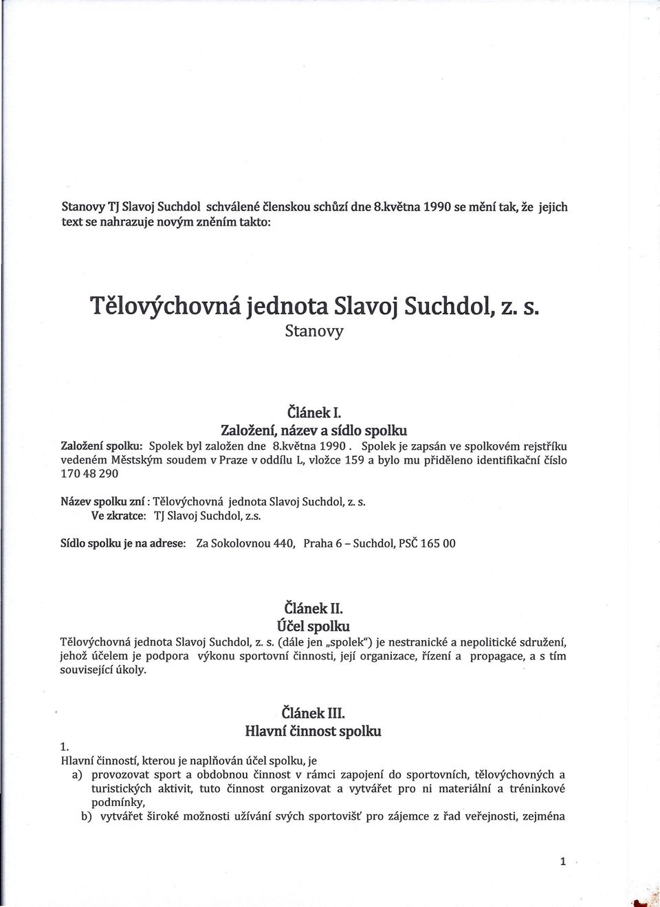 Spolek je zapsán ve spolkovém rejstříku vedeném Městským soudem v Praze v oddílu L, vložce 159 a bylo mu přiděleno identifikační číslo 17048290 Název spolku zní: Tělovýchovná jednota Slavoj Suchdol,