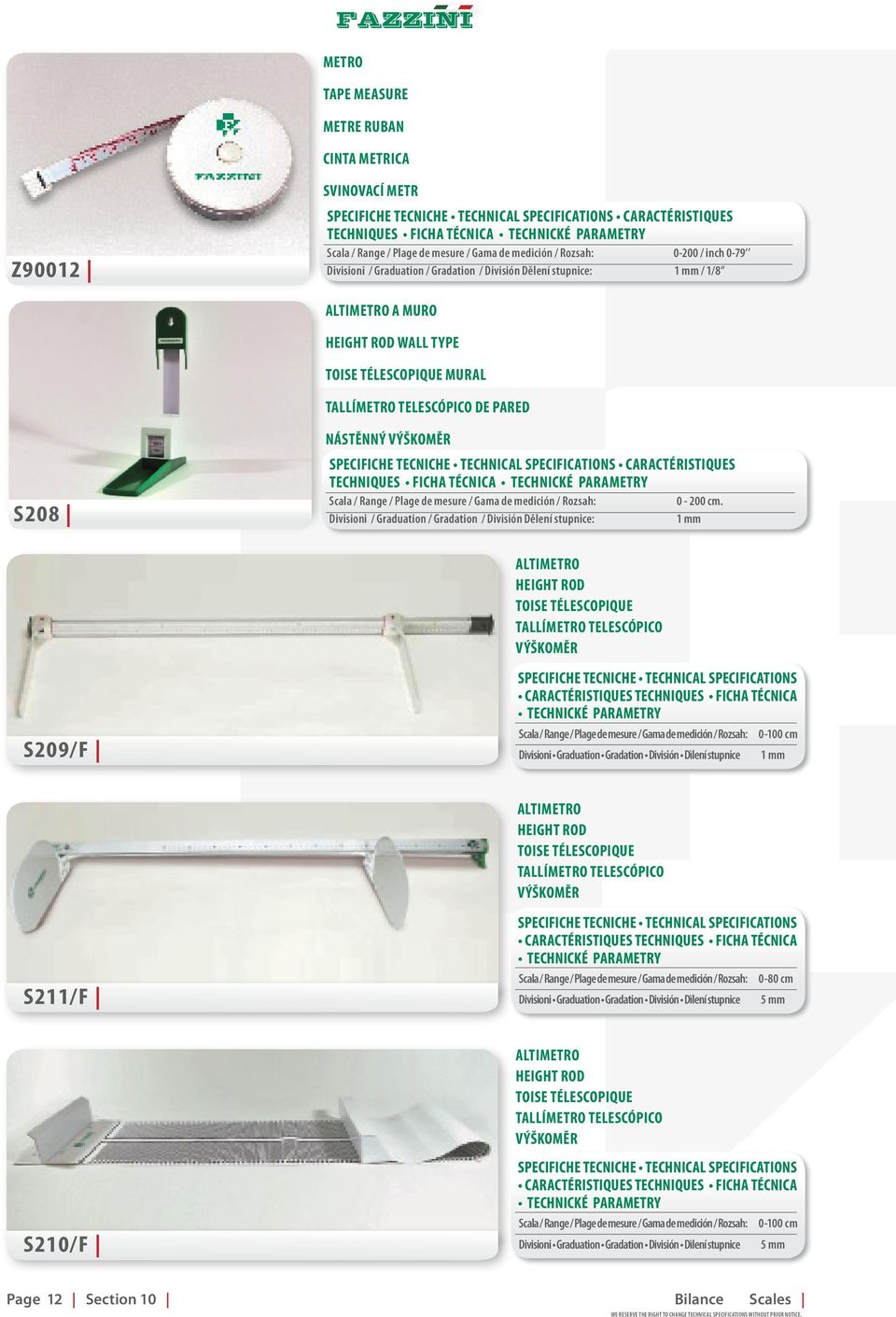 TECHNIQUES FICHA TÉCNICA Scala / Range / Plage de mesure / Gama de medición / Rozsah: 0-200 cm.