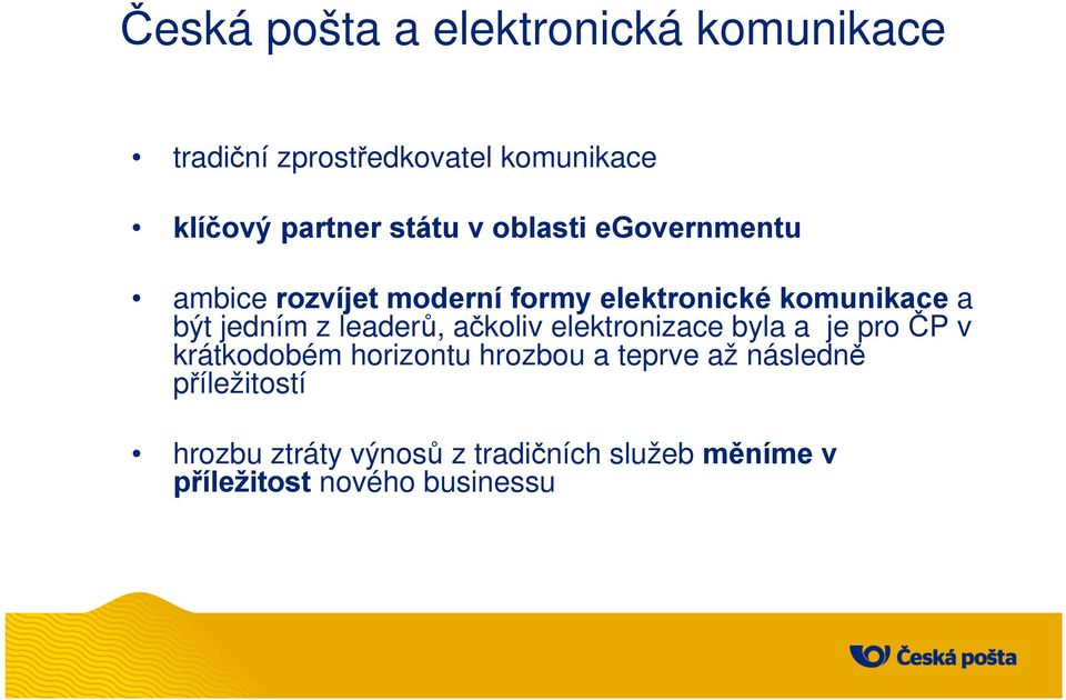 z leaderů, ačkoliv elektronizace byla a je pro ČP v krátkodobém horizontu hrozbou a teprve až