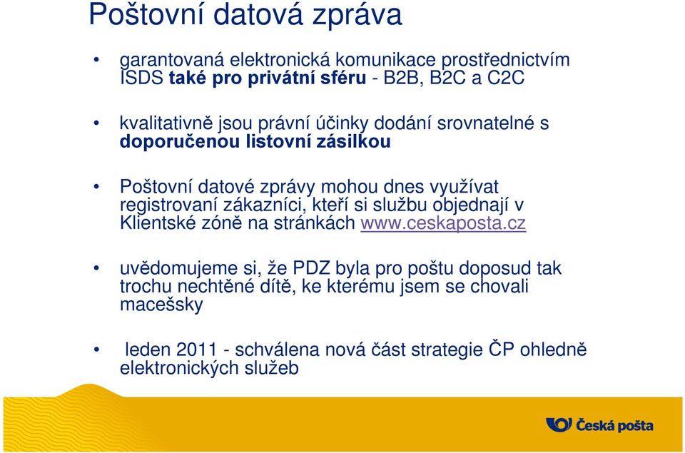 registrovaní zákazníci, kteří si službu objednají v Klientské zóně na stránkách www.ceskaposta.