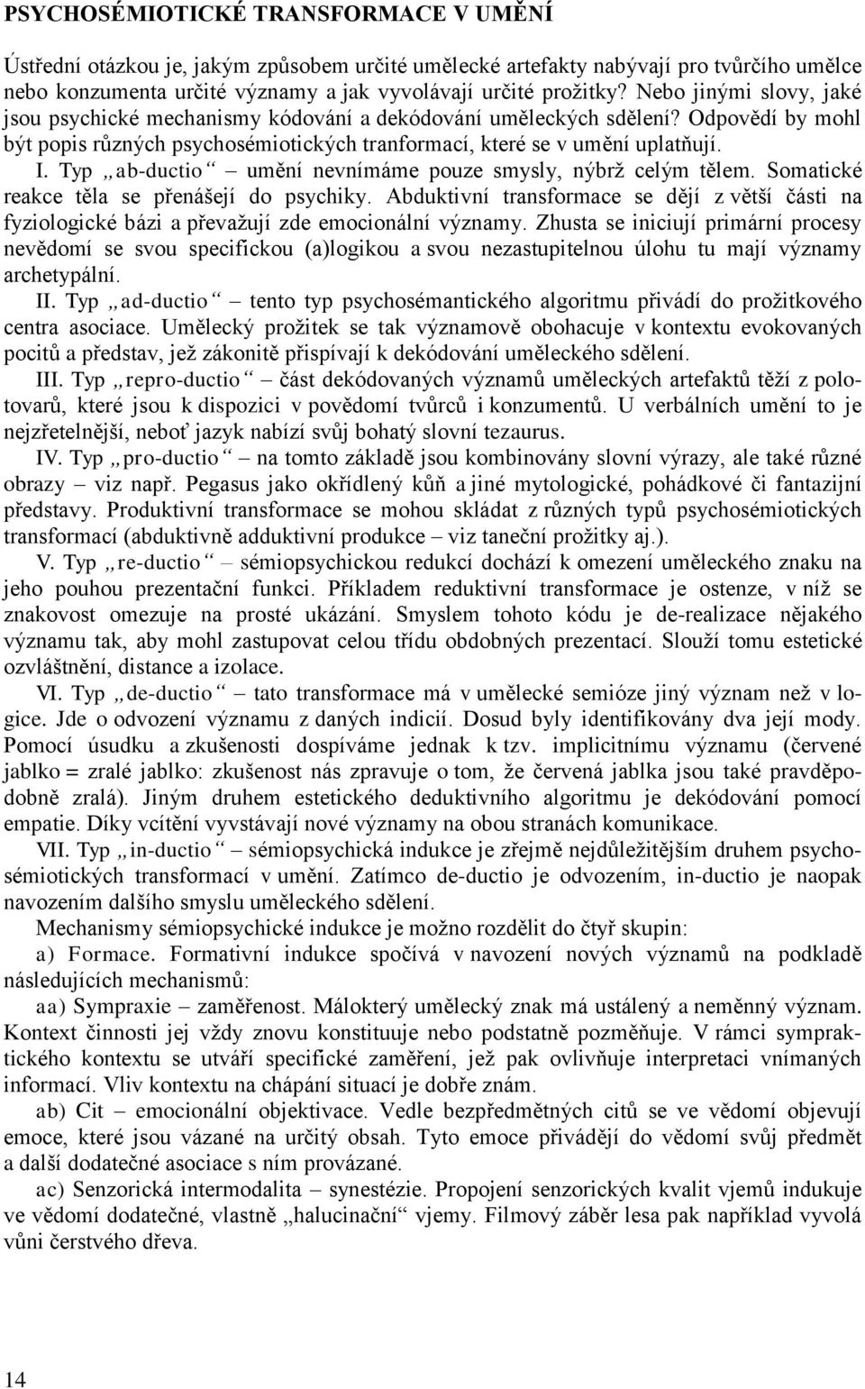 Typ ab-ductio umění nevnímáme pouze smysly, nýbrž celým tělem. Somatické reakce těla se přenášejí do psychiky.