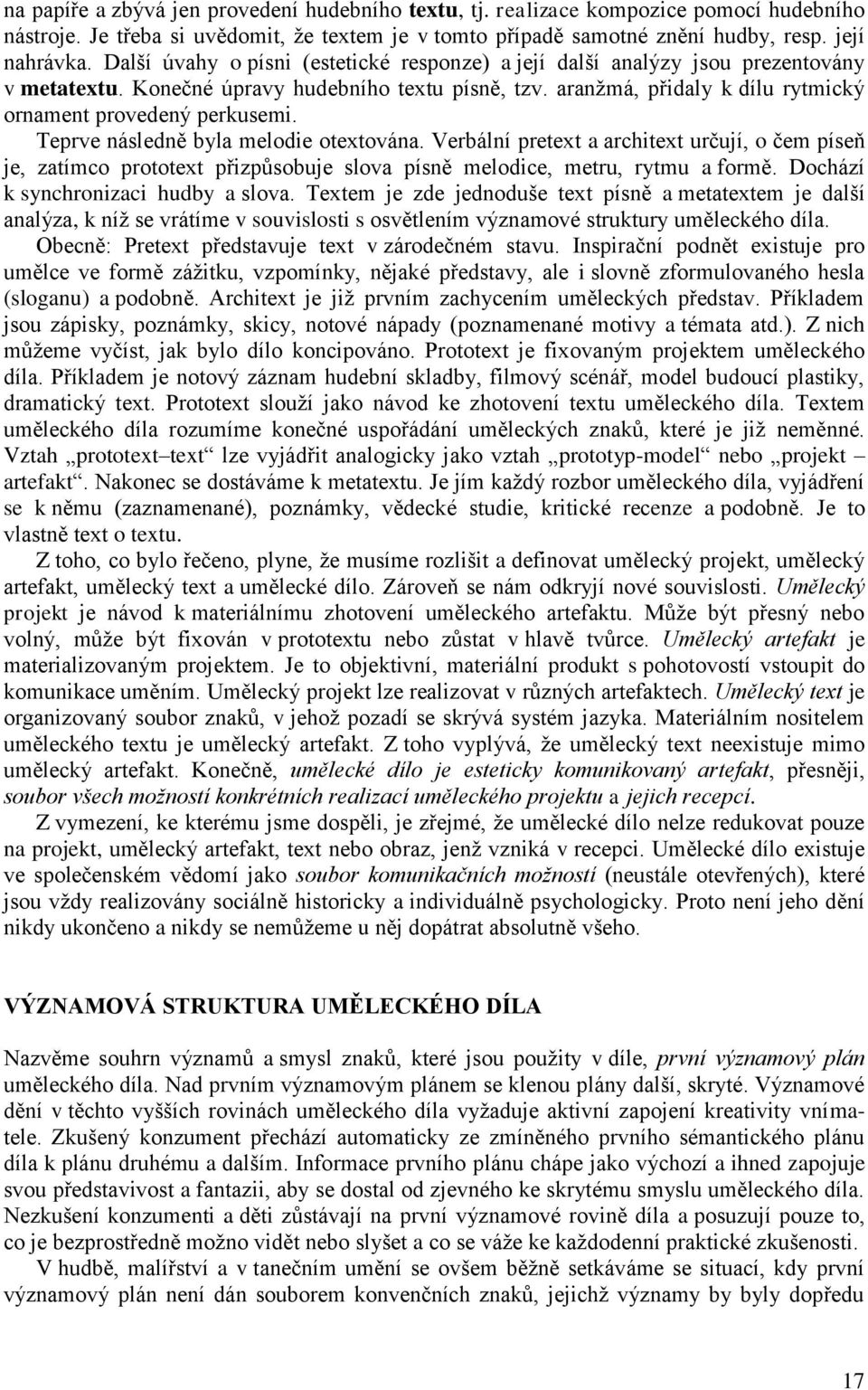 Teprve následně byla melodie otextována. Verbální pretext a architext určují, o čem píseň je, zatímco prototext přizpůsobuje slova písně melodice, metru, rytmu a formě.