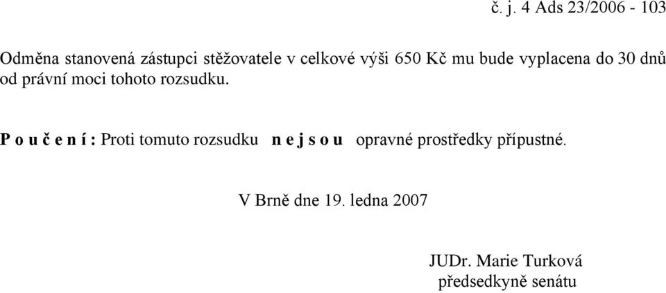 P o u č e n í : Proti tomuto rozsudku n e j s o u opravné prostředky