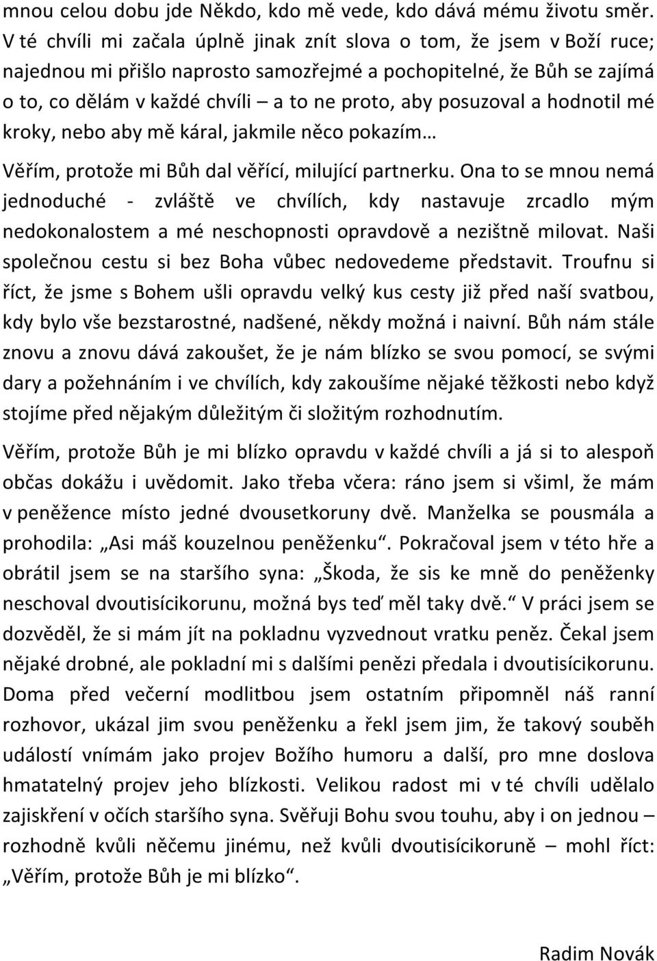 posuzoval a hodnotil mé kroky, nebo aby mě káral, jakmile něco pokazím Věřím, protože mi Bůh dal věřící, milující partnerku.