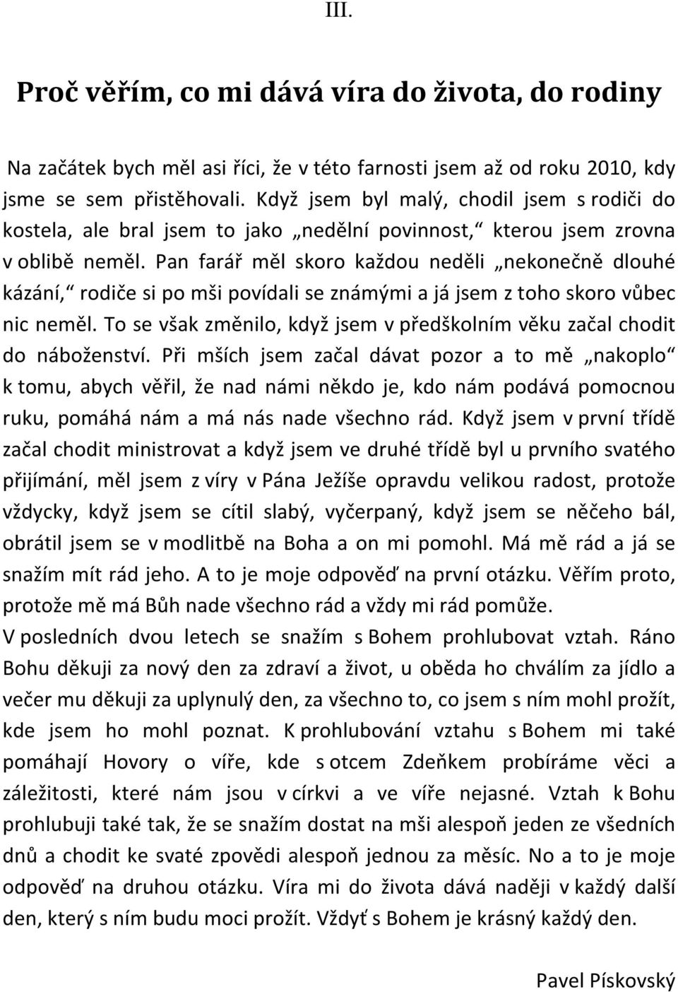 Pan farář měl skoro každou neděli nekonečně dlouhé kázání, rodiče si po mši povídali se známými a já jsem z toho skoro vůbec nic neměl.