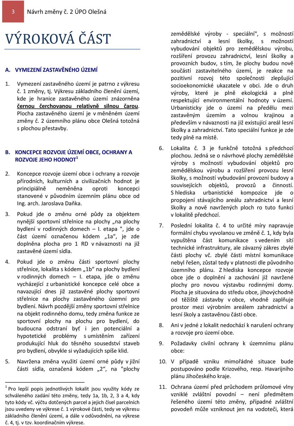 2 územního plánu obce Olešná totožná s plochou přestavby. B. KONCEPCE ROZVOJE ÚZEMÍ OBCE, OCHRANY A ROZVOJE JEHO HODNOT 1 2.