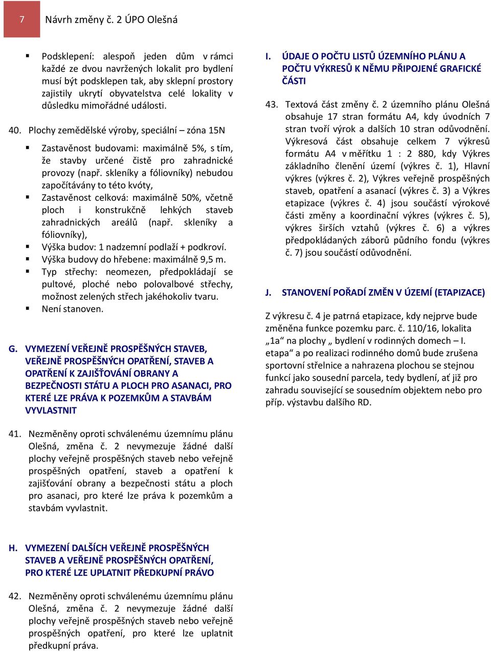 mimořádné události. 40. Plochy zemědělské výroby, speciální zóna 15N Zastavěnost budovami: maximálně 5%, s tím, že stavby určené čistě pro zahradnické provozy (např.