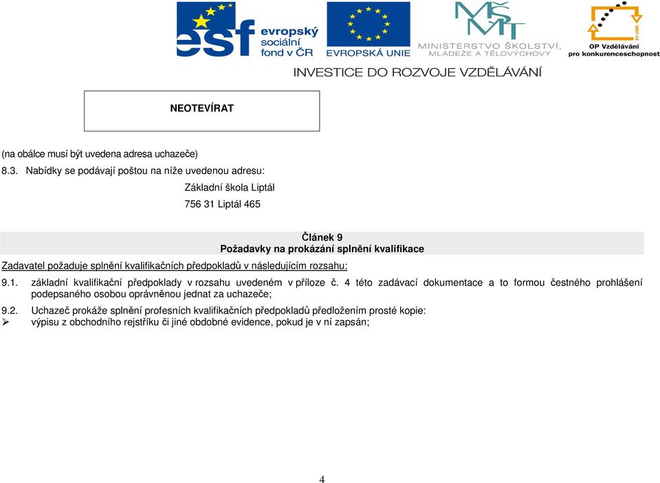 požaduje splnění kvalifikačních předpokladů v následujícím rozsahu: 9.1. základní kvalifikační předpoklady v rozsahu uvedeném v příloze č.