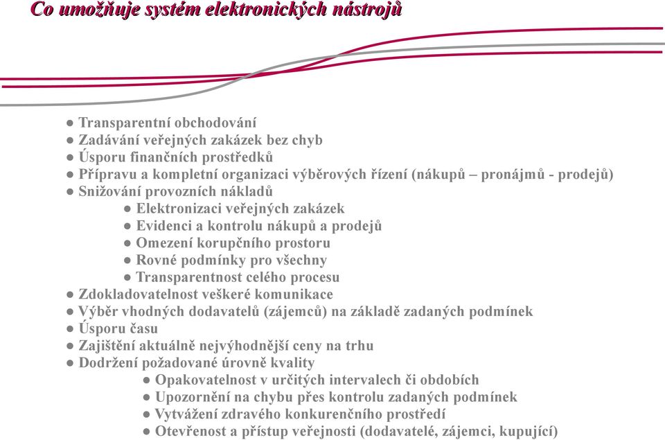 procesu Zdokladovatelnost veškeré komunikace Výběr vhodných dodavatelů (zájemců) na základě zadaných podmínek Úsporu času Zajištění aktuálně nejvýhodnější ceny na trhu Dodržení požadované úrovně