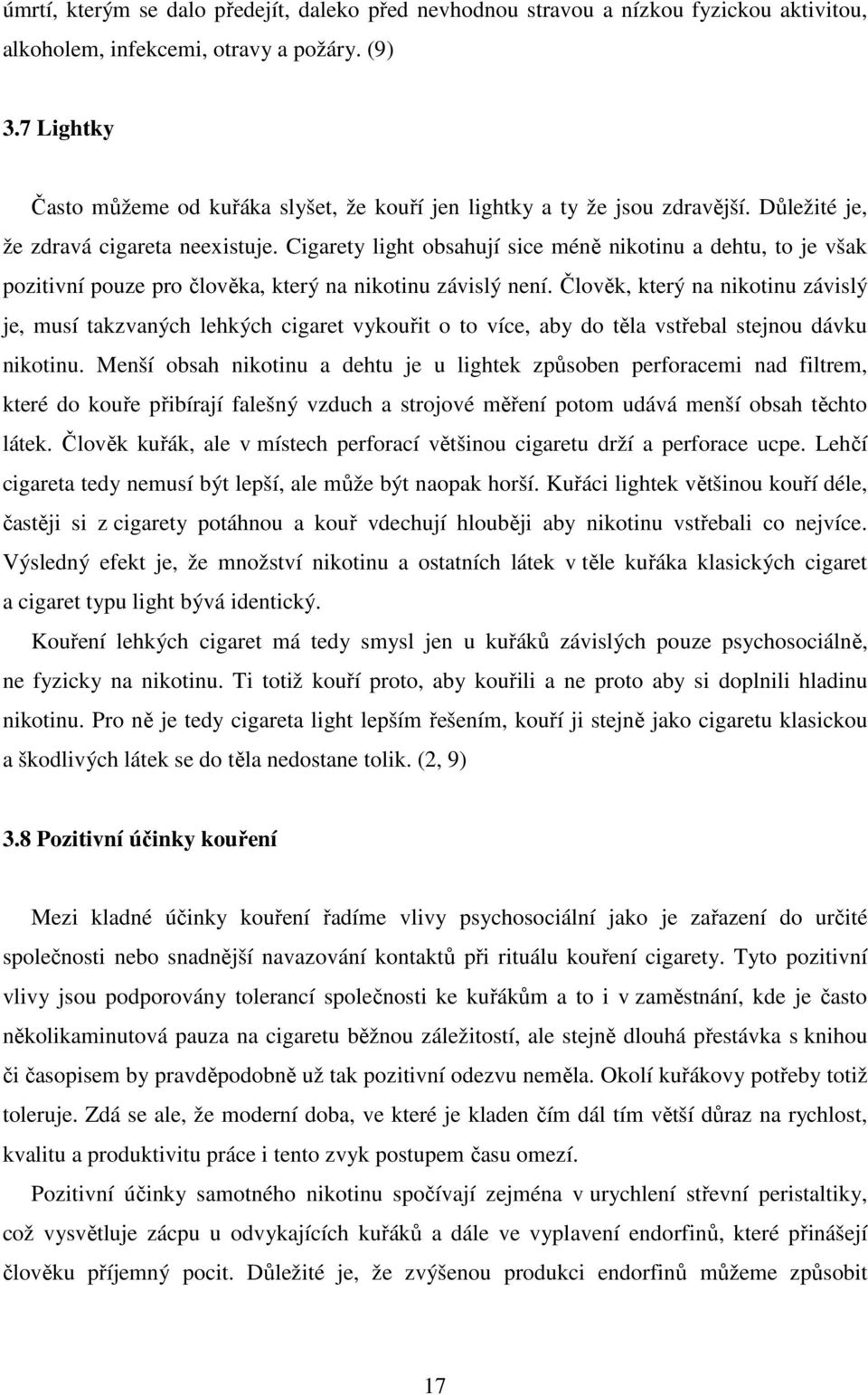 Cigarety light obsahují sice méně nikotinu a dehtu, to je však pozitivní pouze pro člověka, který na nikotinu závislý není.