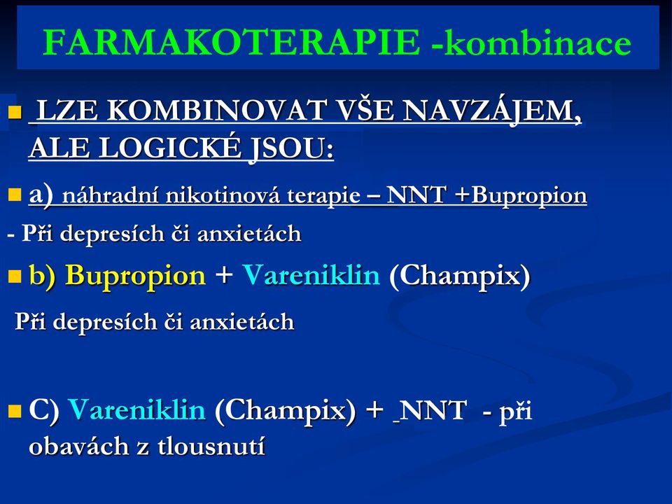 depresích či anxietách b) Bupropion + Vareniklin (Champix) Při