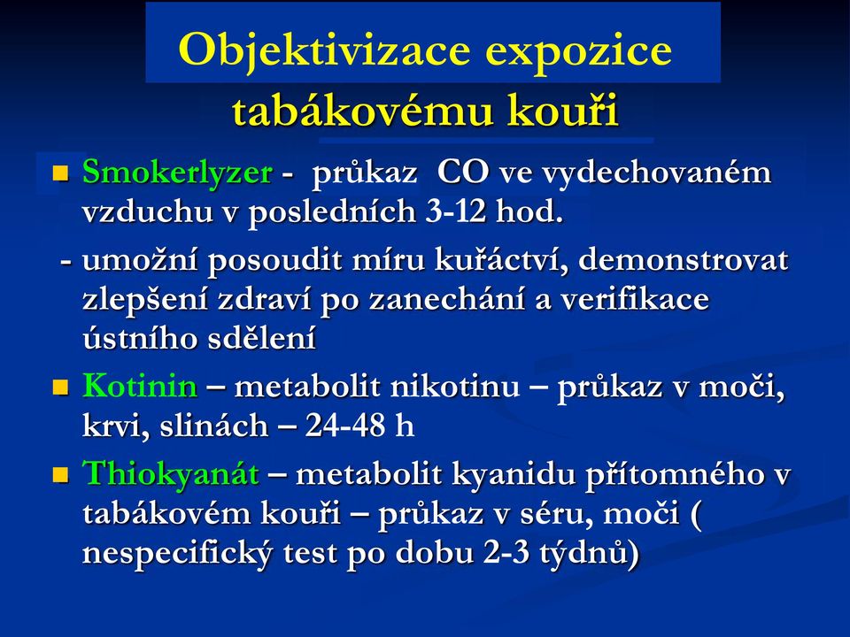 - umožní posoudit míru kuřáctví, demonstrovat zlepšení zdraví po zanechání a verifikace ústního