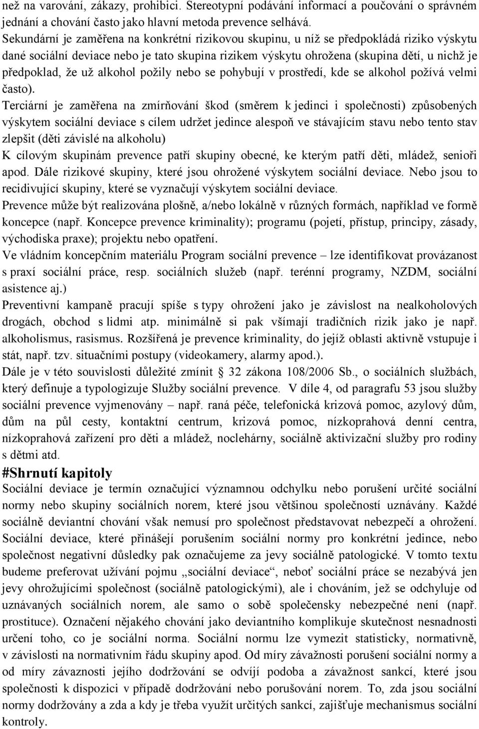 už alkohol požily nebo se pohybují v prostředí, kde se alkohol požívá velmi často).