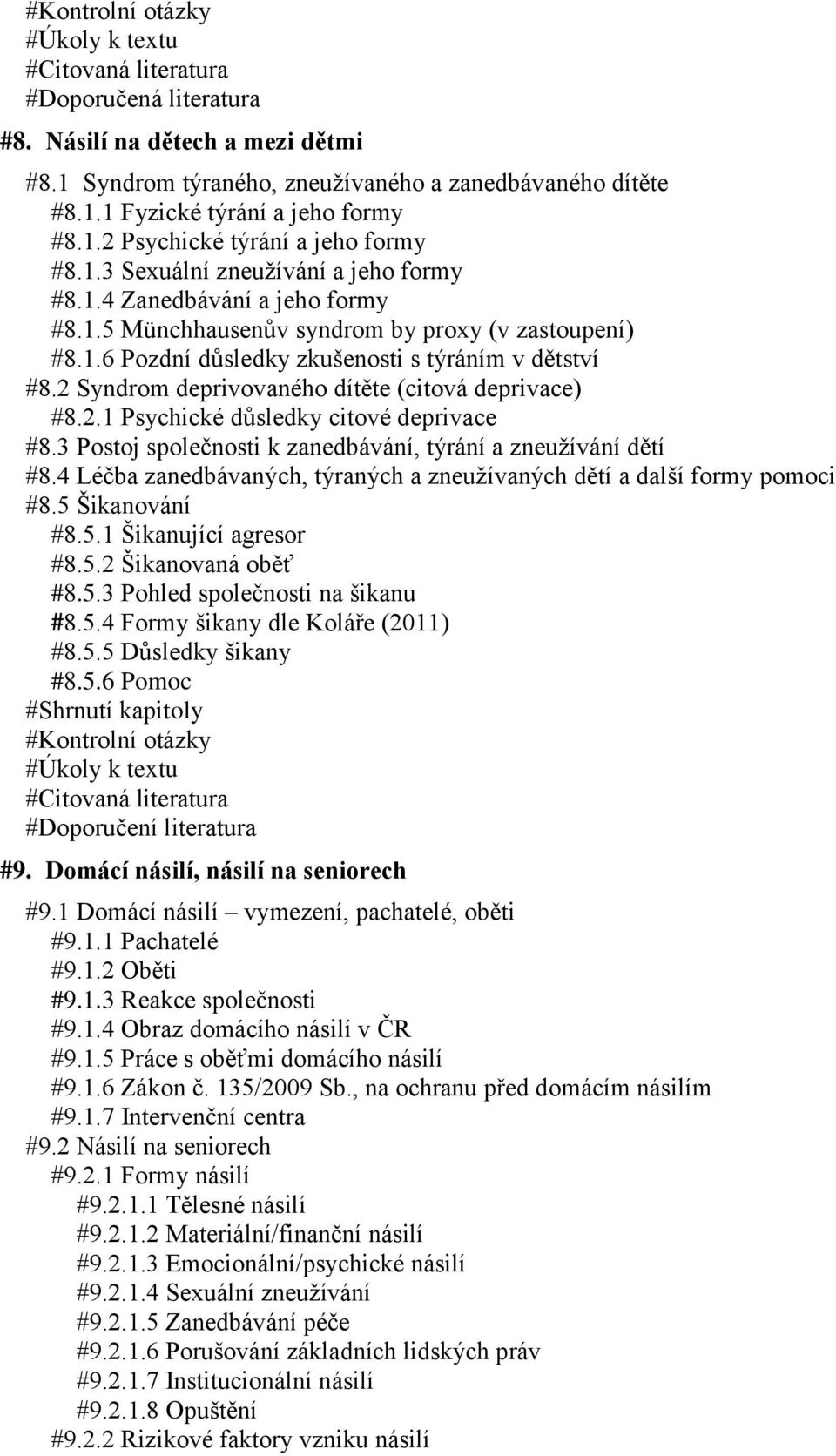 2 Syndrom deprivovaného dítěte (citová deprivace) #8.2.1 Psychické důsledky citové deprivace #8.3 Postoj společnosti k zanedbávání, týrání a zneužívání dětí #8.