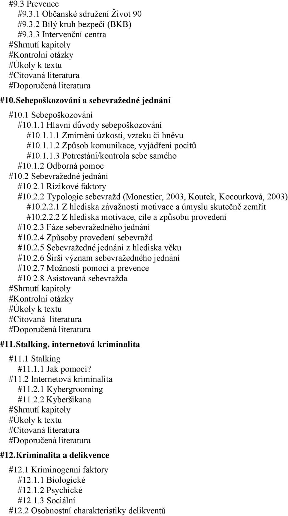 1.2 Odborná pomoc #10.2 Sebevražedné jednání #10.2.1 Rizikové faktory #10.2.2 Typologie sebevražd (Monestier, 2003, Koutek, Kocourková, 2003) #10.2.2.1 Z hlediska závažnosti motivace a úmyslu skutečně zemřít #10.