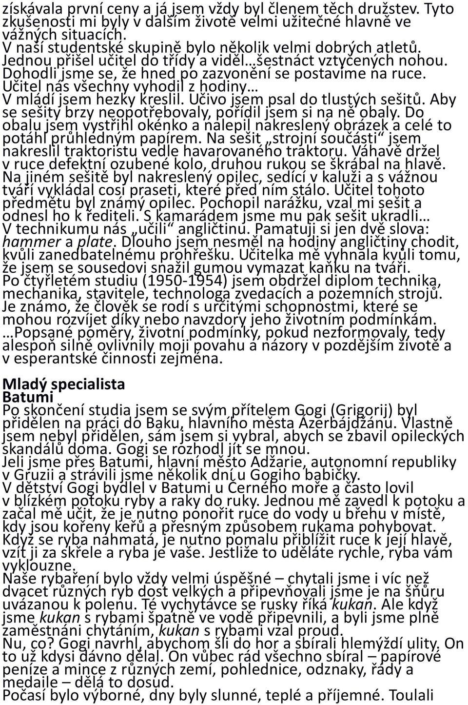 Učitel nás všechny vyhodil z hodiny V mládí jsem hezky kreslil. Učivo jsem psal do tlustých sešitů. Aby se sešity brzy neopotřebovaly, pořídil jsem si na ně obaly.