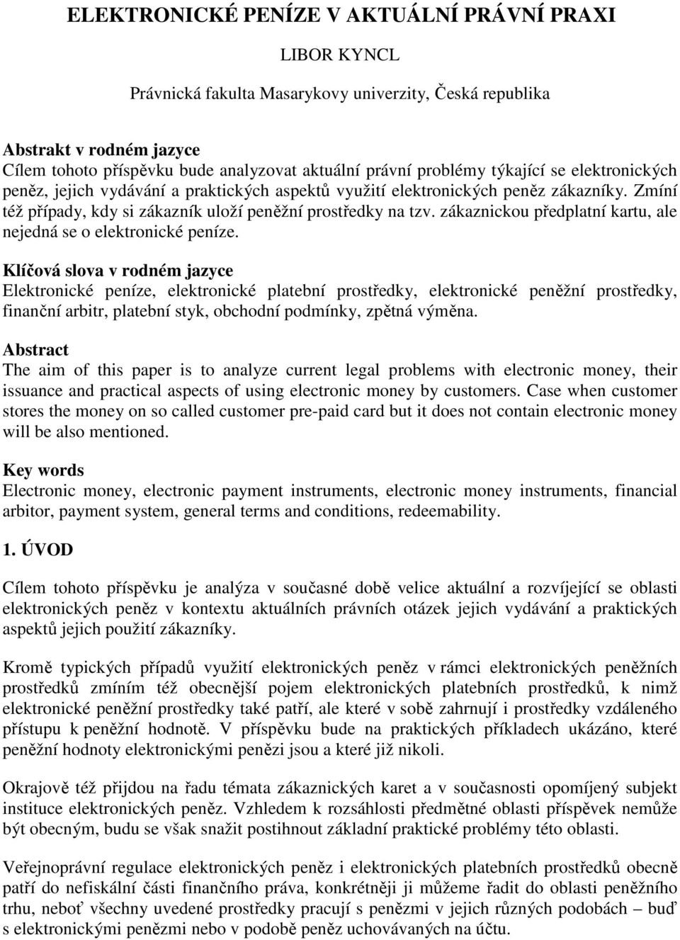 zákaznickou předplatní kartu, ale nejedná se o elektronické peníze.