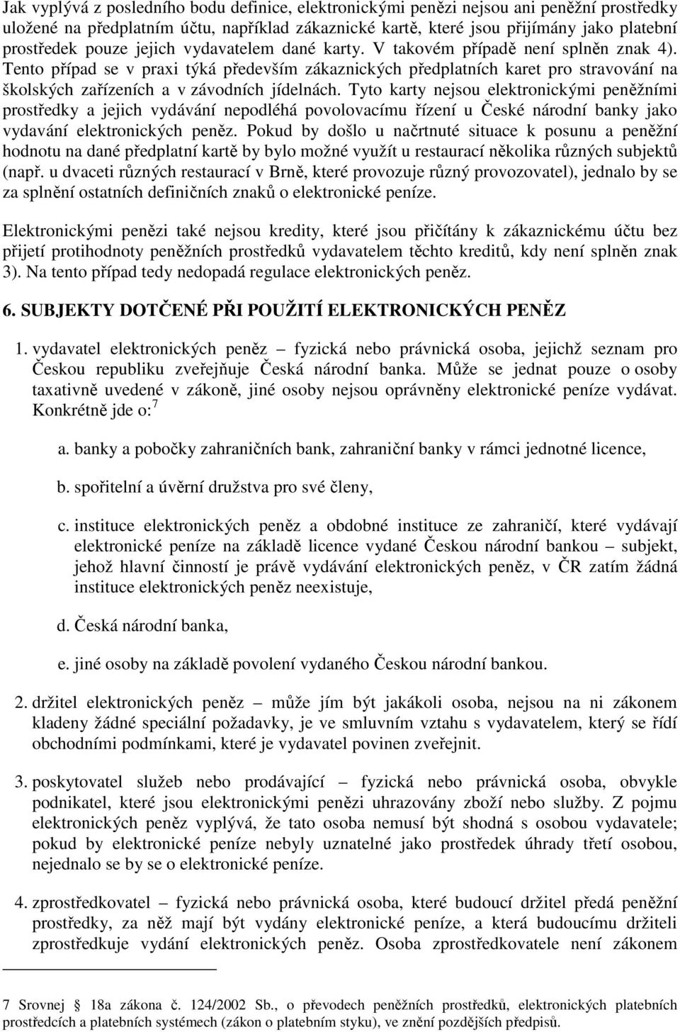 Tento případ se v praxi týká především zákaznických předplatních karet pro stravování na školských zařízeních a v závodních jídelnách.