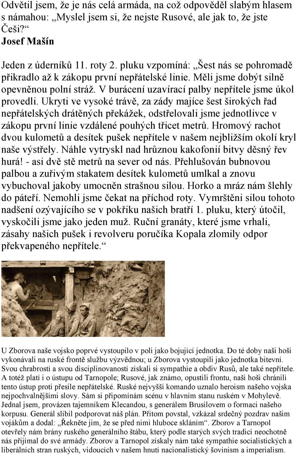 Ukryti ve vysoké trávě, za zády majíce šest širokých řad nepřátelských drátěných překážek, odstřelovali jsme jednotlivce v zákopu první linie vzdálené pouhých třicet metrů.