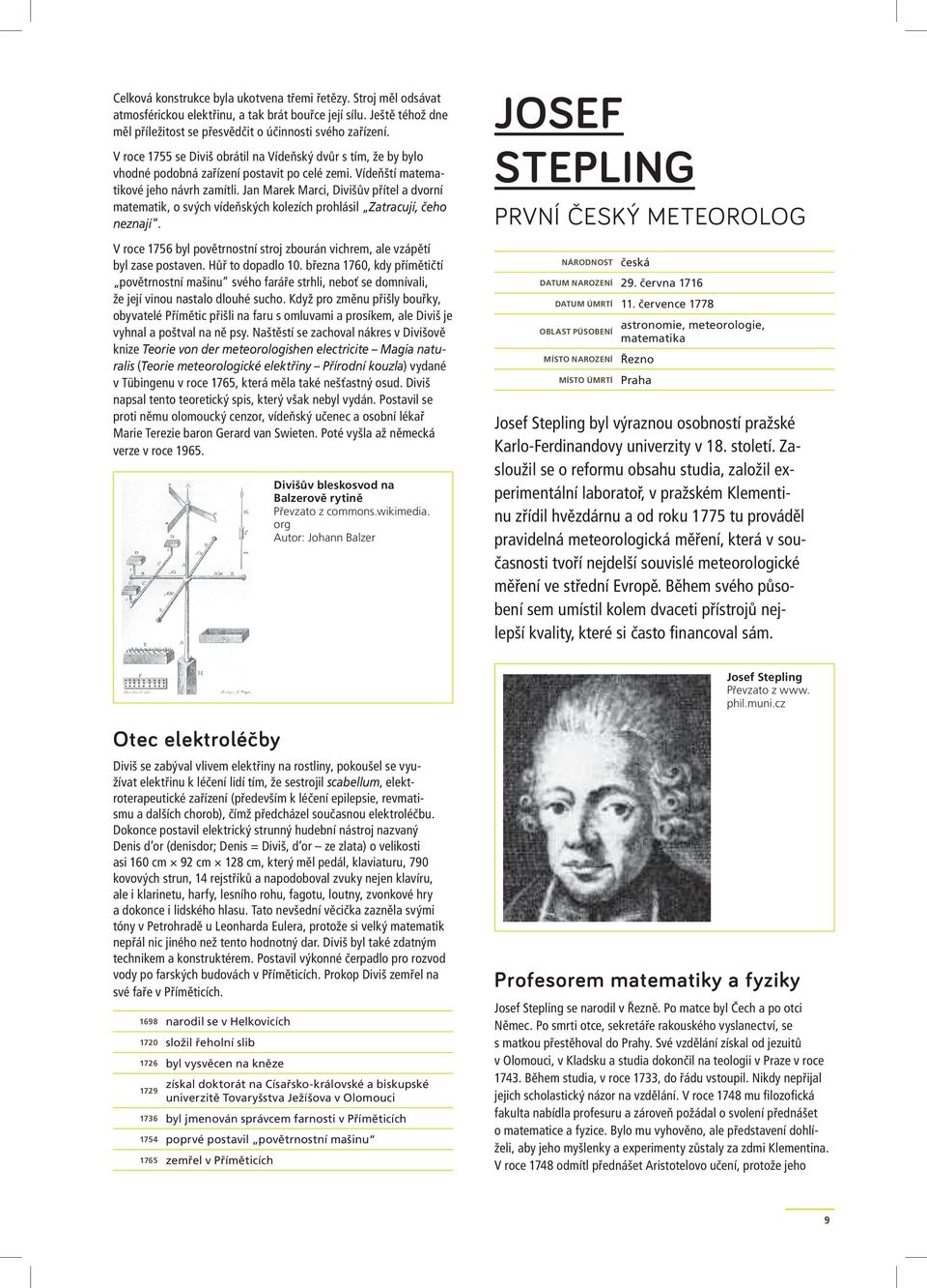 Jan Marek Marci, Divišův přítel a dvorní matematik, o svých vídeňských kolezích prohlásil Zatracují, čeho neznají. V roce 1756 byl povětrnostní stroj zbourán vichrem, ale vzápětí byl zase postaven.