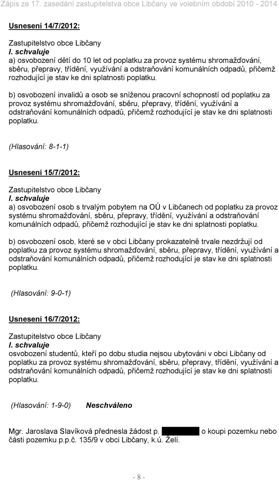 b) osvobození invalidů a osob se sníženou pracovní schopností od poplatku za provoz systému shromažďování, sběru, přepravy, třídění, využívání a odstraňování komunálních odpadů, přičemž rozhodující