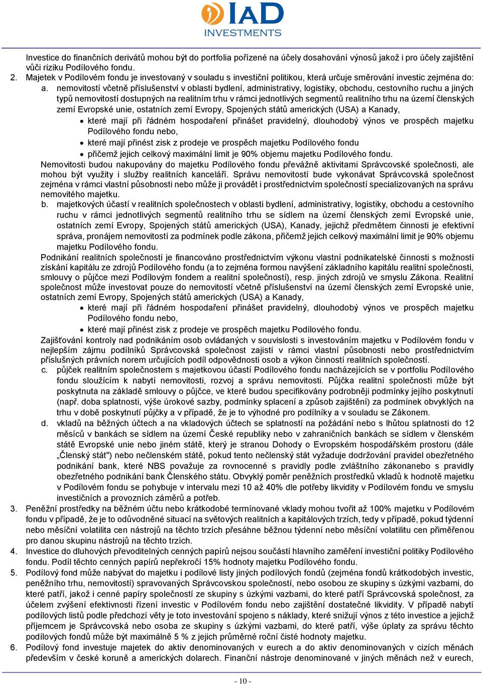 nemovitostí včetně příslušenství v oblasti bydlení, administrativy, logistiky, obchodu, cestovního ruchu a jiných typů nemovitostí dostupných na realitním trhu v rámci jednotlivých segmentů