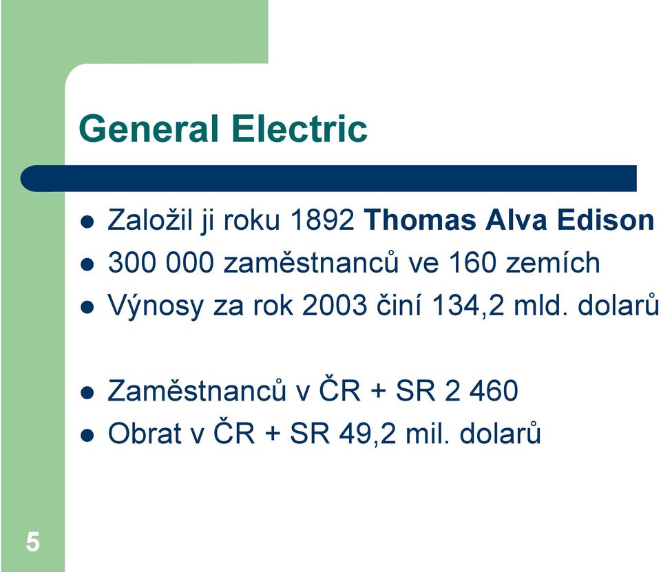 Výnosy za rok 2003 činí 134,2 mld.